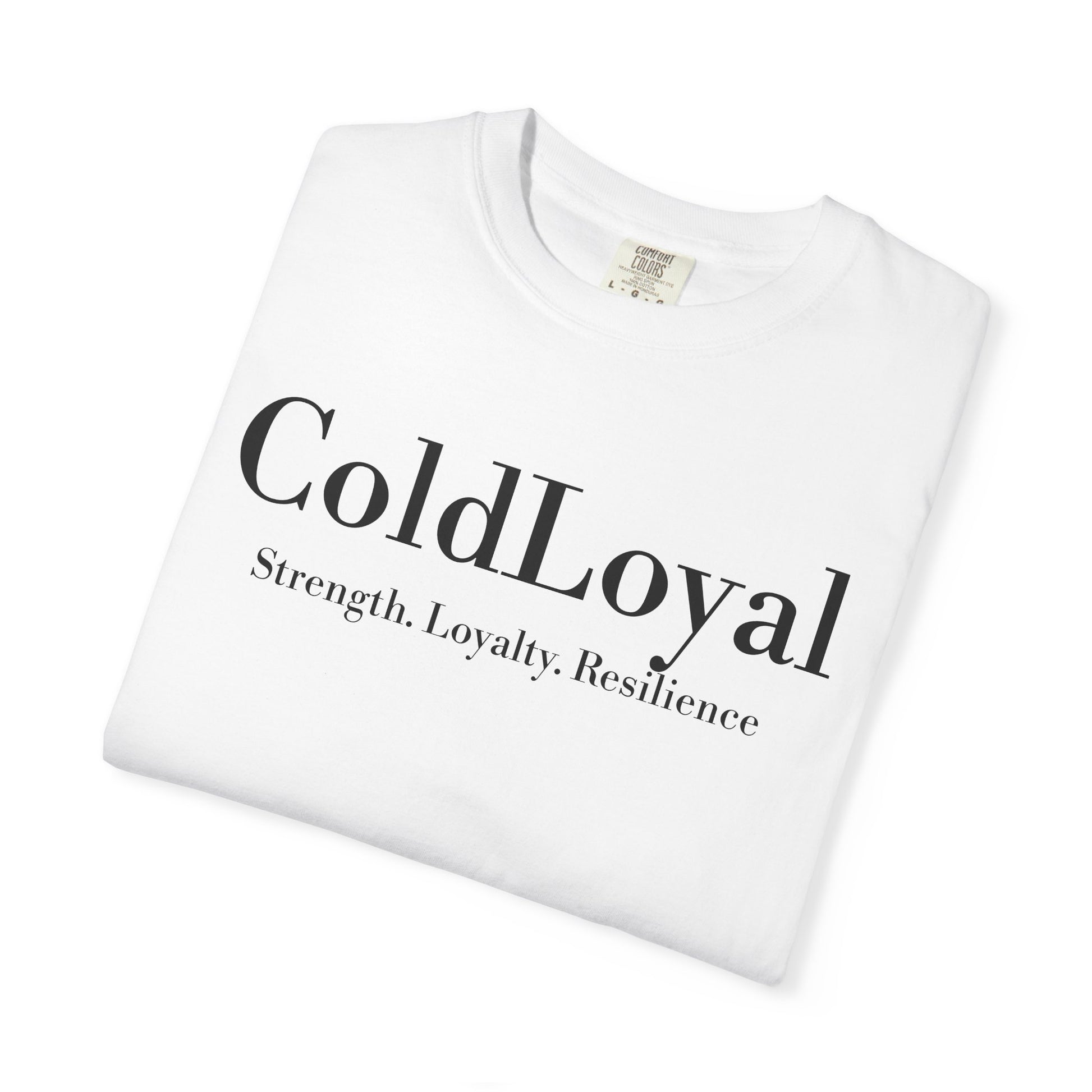 Unisex Garment-Dyed T-shirt, ColdLoyal Strength Loyalty Resilience Tee, Casual Everyday Wear, Gift for Friends, Motivational Shirt
