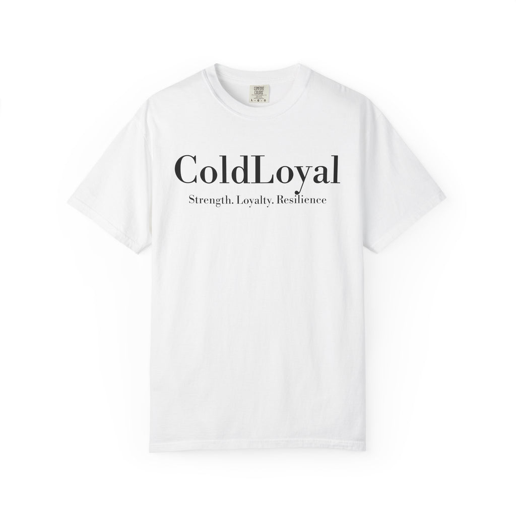 Unisex Garment-Dyed T-shirt, ColdLoyal Strength Loyalty Resilience Tee, Casual Everyday Wear, Gift for Friends, Motivational Shirt